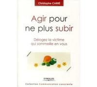 Agir pour ne plus subir Christophe Carré (Auteur)