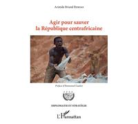 Agir pour sauver la République centrafricaine