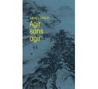 Agir sans agir - Daniel Giraud - Almora Eds - broché - Guide