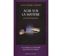 Agir sur la matière : Ces étranges pouvoirs qui sont les miens