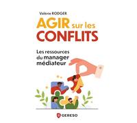 Agir sur les conflits: Les ressources du manager médiateur