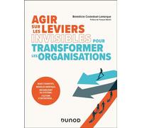 Agir sur les leviers invisibles pour transformer les organisations Biais cognitifs, modèles mentaux, inconscients du système, culture d entreprise - Bénédicte Costedoat-Lamarque - Dunod - broché - Etu