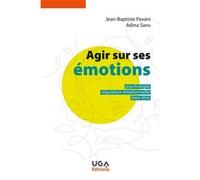 Agir sur ses émotions: Psychologie, régulation émotionnelle, bien-être