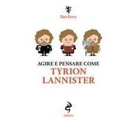 Agire E Pensare Come Tyrion Lannister