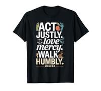Agissez avec Justice, Aimez, miséricorde, marchez humblement (Michée 6:8) T-Shirt