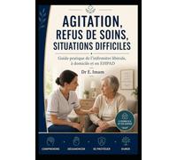 Agitation, refus de soins, situations difficiles: Guide pratique de l’infirmière libérale, à domicile et en EHPAD