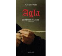 Alain Le Nineze – AGLA : Le Premier Évangile – Roman – Broché