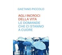 Agli incroci della vita. Le domande che ci stanno a cuore