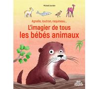 Agnelle, loutron, requineau... L'imagier de tous les bébés animaux - Mickaël Jourdan - Sens Dessus Dessous - cartonné - Album jeunesse