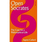 Agnes Callard - Open Socrates The Case for a Philosophical Life - Ha - E245z
