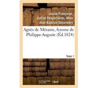 Agnès De Méranie, Femme De Philippe-Auguste - Tome 1