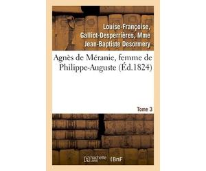 Agnès De Méranie, Femme De Philippe-Auguste. Tome 3
