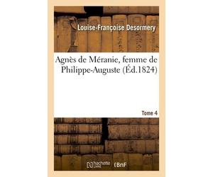Agnès De Méranie, Femme De Philippe-Auguste - Tome 4