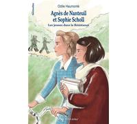 Agnès de Nanteuil et Sophie Scholl Les jeunes dans la Résistance - Odile Haumonté - Tequi - broché - Document jeunesse