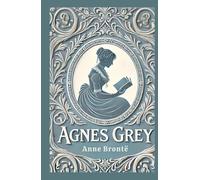 Agnes Grey: A Poignant Tale of Morality, Perseverance, and Social Critique