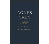 Agnes Grey: A Victorian Story of Courage, Integrity, and Quiet Strength - Annotated Edition by Tangbits Press.