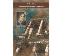 Agnès Grey - Anne Brontë - Collection La bibliothèque des classiques: Texte intégral