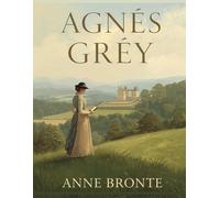 Agnès Grey (Édition française): Un roman victorien incontournable, entre émotion et réalisme