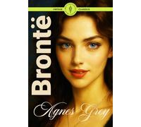 Agnes Grey (Illustrated): A Powerful Tale of a Young Woman’s Hardships and Hope in Victorian England