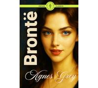 Agnes Grey (Illustrated): A Powerful Tale of a Young Woman’s Hardships and Hope in Victorian England