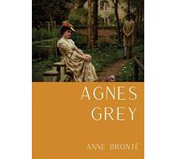 Agnes Grey: Le premier d'Anne Brontë, fondé sur la propre expérience de l'auteure comme gouvernante