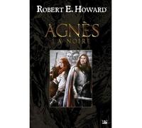 Agnès la Noire - Robert Ervin Howard - Bragelonne - broché - Roman