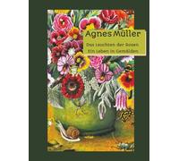 Agnes Müller: Das leuchten der Rosen , ein leben in Gemälden
