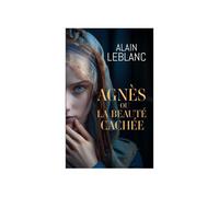 Agnes Ou La Beauté Cachée D'Alain Leblanc