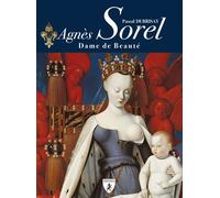 Agnès Sorel - Pascal Dubrisay - Hugues De Chivre - broché - Biographie