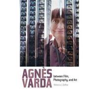 Agnes Varda Between Film Photography & A Rebecca J Deroo, (Auteur)