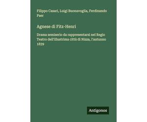 Agnese di Fitz-Henri: Drama semiserio da rappresentarsi nel Regio Teatro dell'illustrima città di Nizza, l'autunno 1839
