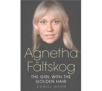 Agnetha Faltskog the Girl with the Golden Hair by Daniel Ward Daniel Ward, (Auteur)