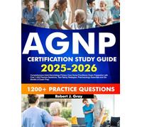 AGNP CERTIFICATION Study guide 2025-2026: Comprehensive Adult-Gerontology Primary Care Nurse Practitioner Exam Preparation with Over 1,200 Practice ... Essentials and Six Months of Exam Prep