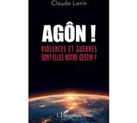 Agôn !: Violences et guerres sont-elles notre destin ?