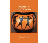 Agon in Nietzsche by Yunus Tuncel (2013-08-30)