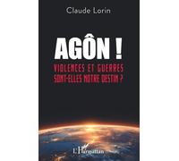 Agôn !: Violences et guerres sont-elles notre destin ?