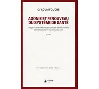 Agonie Et Renouveau Du Système De Santé - Mirage D'une Médecine Algorithmique Transhumaniste Et Frémissements D'un Retour Au Soin