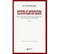 Agonie et renouveau du système de santé - Mirage d'une médecine algorithmique transhumaniste - Louis Fouché - Exuvie Editions - broché - Guide