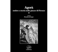 Agorà. Ombre e storia nelle piazze di Firenze (Vol. 2)