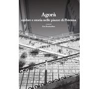Agorà. Ombre e storia nelle piazze di Potenza