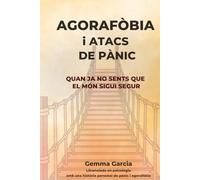 AGORAFÒBIA I ATACS DE PÀNIC: Quan ja no sents que el món sigui segur. Un recorregut real per recuperar espais i llibertat