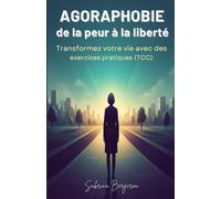 Agoraphobie - de la peur à la liberté