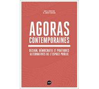 Agoras contemporaines: Design, démocratie et pratiques alternatives de l'espace public