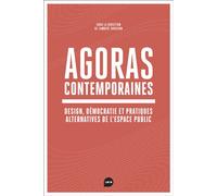 Agoras Contemporaines Néolibéralisme, démocratie, et pratiques alternatives dans l'espace public - Lambert Dousson - Loco - broché - Etude