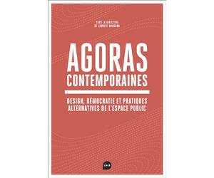 Agoras Contemporaines Néolibéralisme, démocratie, et pratiques alternatives dans l'espace public - Lambert Dousson - Loco - broché - Etude
