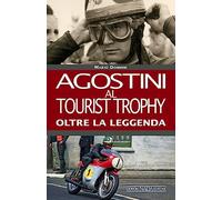 Agostini al Tourist Trophy. Oltre la leggenda. Ediz. illustrata