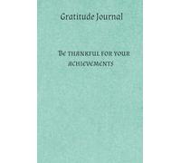 agradece tus logros obtenidos en tu vida.: diario de agradecimiento por cada uno de tus logros: cuaderno de agradecimiento: 130 paginas para escribir y agradecer los logros obtenidos