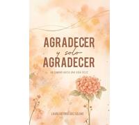 Agradecer solo Agradecer: Un camino hacia una vida feliz