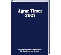 Agrar-Timer 2027: Die Informations- und Planungshilfe für Landwirte und Berater. Bewährter Jahresplaner seit über 40 Jahren für aktuelle Betriebsdaten.