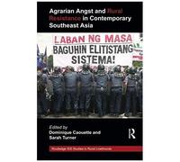 Agrarian Angst And Rural Resistance In Contemporary Southeast Asia